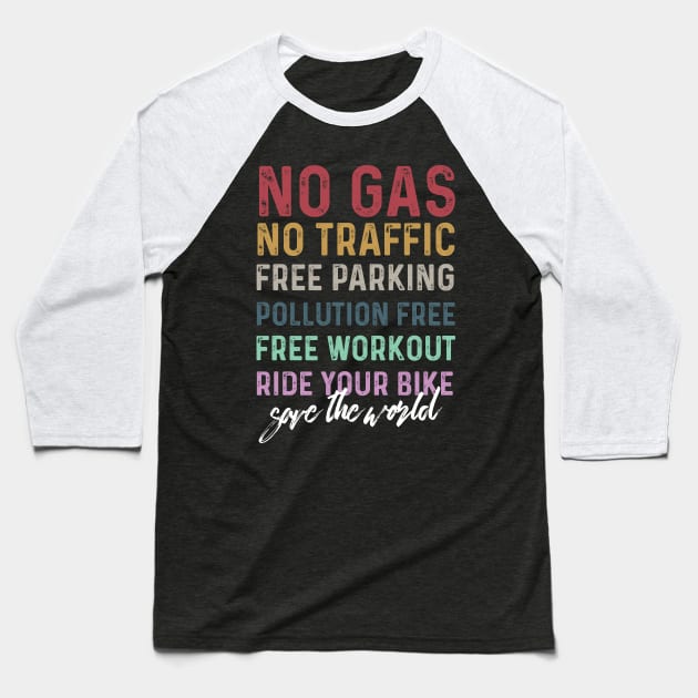 life behind bars No Gas, No Traffic, Free Parking, Pollution Free, Free Workout, Ride your bike, save the world Baseball T-Shirt by Aldebaran